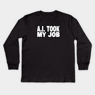 AI Took My Job Kids Long Sleeve T-Shirt